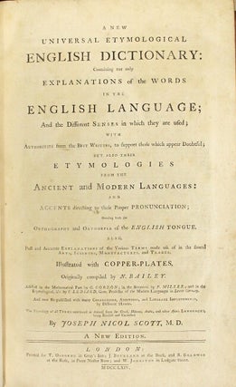 A new universal etymological English dictionary: containing not only explanations of the words … with authorities from the best writers… but also their etymologies, from the ancient and modern languages … revised and corrected by Joseph Nicol Scott.
