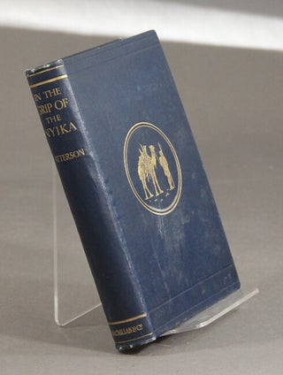 Item #60065 In the grip of the Nyika: further adventures in British East Africa. J. H. Patterson,...