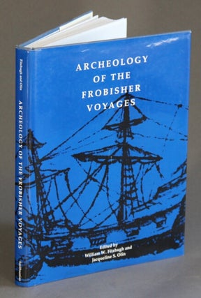 Item #60294 Archeology of the Frobisher voyages. William W. Fitzhugh, Jacqueline S. Olin
