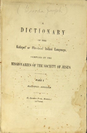 A dictionary of the Kalispel or Flat-Head Indian language, compiled by the missionaries of the Society of Jesus. Part I: Kalispel-English. Part II: English-Kalispel