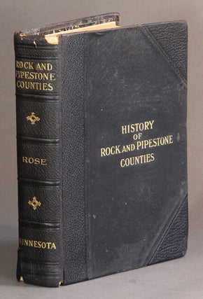 Item #60364 An illustrated history of the counties of Rock and Pipestone Minnesota. Arthur P. Rose