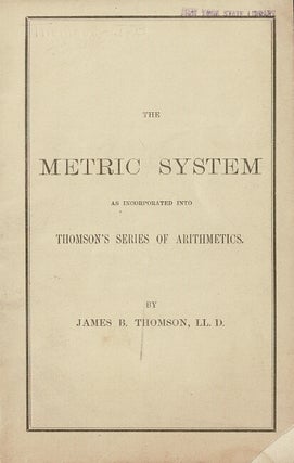 Item #60373 The metric system as incorporated into Thomson's series of arithemetics. James B....