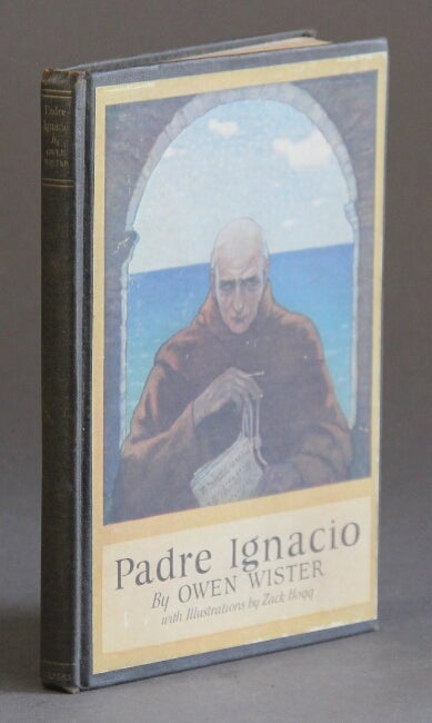 Item #60383 Padre Ignacio or the song of temptation. With illustrations by Zack Hogg. Owen Wister.