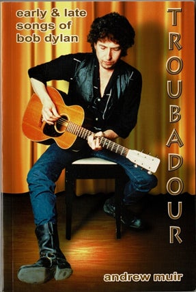 Item #60410 Troubadour: early and late songs of Bob Dylan. Andrew Muir