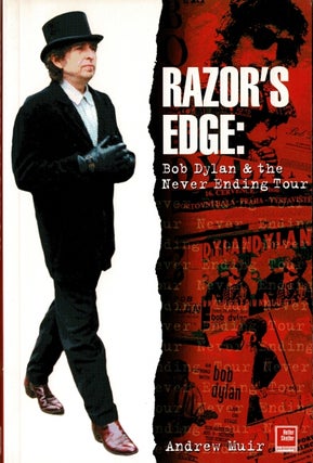 Item #60412 Razor's edge: Bob Dylan and the Never Ending Tour. Andrew Muir