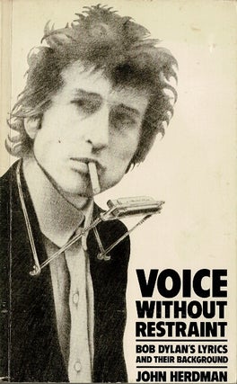 Item #60413 Voice without restraint. A study of Bob Dylan's lyrics and their background. John...
