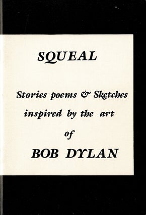 Item #60419 Squeal. Stories, poems & sketches inspired by the art of Bob Dylan. J. R. Stokes, ed