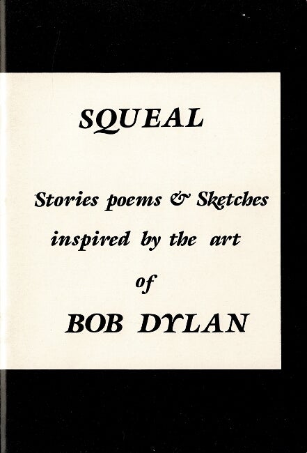 Item #60419 Squeal. Stories, poems & sketches inspired by the art of Bob Dylan. J. R. Stokes, ed.