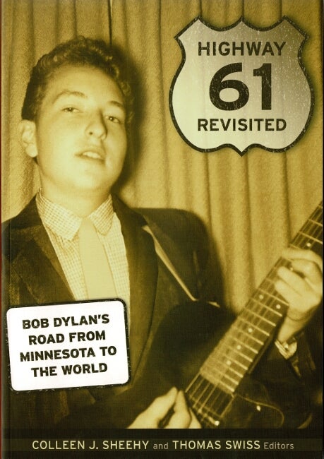Item #60451 Highway 61 Revisited. Bob Dylan's road from Minnesota to the world. Colleen J. Sheehy, Thomas Swiss.