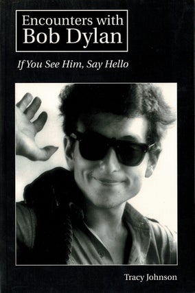 Item #60460 Encounters with Bob Dylan. If you see him, say hello. Tracy Johnson