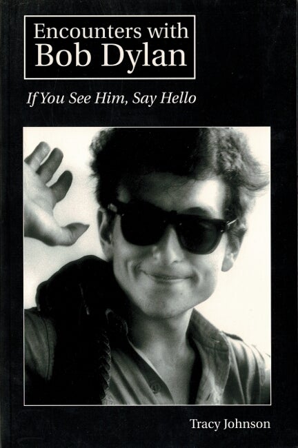 Item #60460 Encounters with Bob Dylan. If you see him, say hello. Tracy Johnson.
