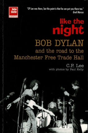 Item #60463 Like the night. Bob Dylan and the road to the Manchester Free Trade Hall. C. P. Lee