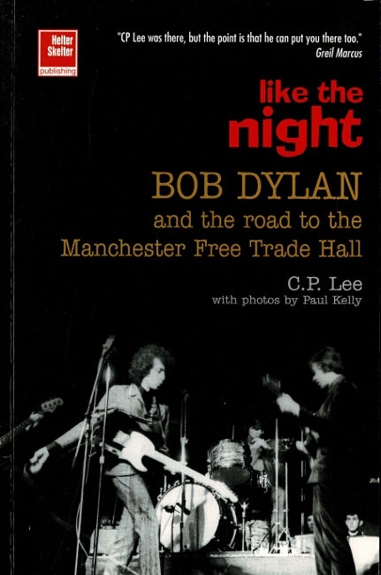 Item #60463 Like the night. Bob Dylan and the road to the Manchester Free Trade Hall. C. P. Lee.