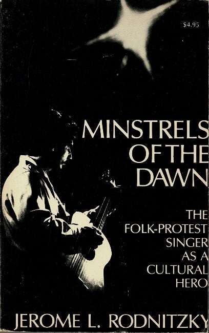 Item #60465 Minstrels of the dawn. The folk-protest singer as a cultural hero. Jerome L. Rodnitzki.