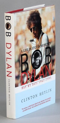 Item #60466 A life in stolen moments. Bob Dylan day by day: 1941-1995. Clinton Heylin