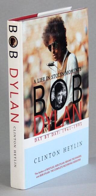 Item #60466 A life in stolen moments. Bob Dylan day by day: 1941-1995. Clinton Heylin.