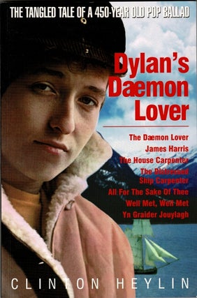 Item #60481 Dylan's Daemon Lover. The tangled tale of a 450-year old pop ballad. Clinton Heylin