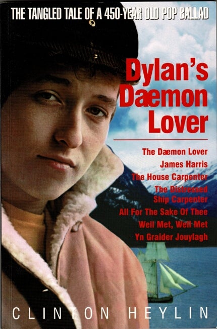 Item #60481 Dylan's Daemon Lover. The tangled tale of a 450-year old pop ballad. Clinton Heylin.