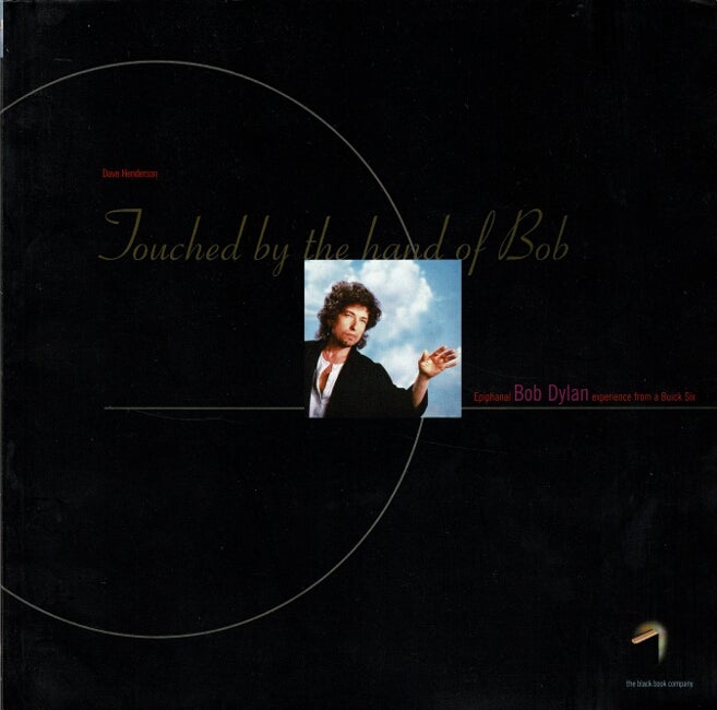 Item #60510 Touched by the hand of Bob. Epiphanal Bob Dylan experiences from a Buick Six. Dave Henderson.