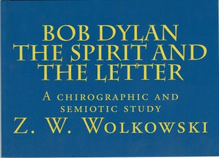 Item #60534 Bob Dylan the spirit and the letter. A chirographic and semiotic study. Z. W. Wolkowski
