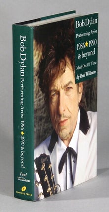 Item #60540 Bob Dylan, performing artist 1986-1990 & beyond. Mind out of time. Paul Williams