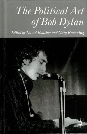 Item #60546 The political art of Bob Dylan. David Boucher, eds Gary Browning