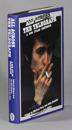 Item #60551 All across The Telegraph. A Bob Dylan handbook. Michael Gray, eds John Bauldie