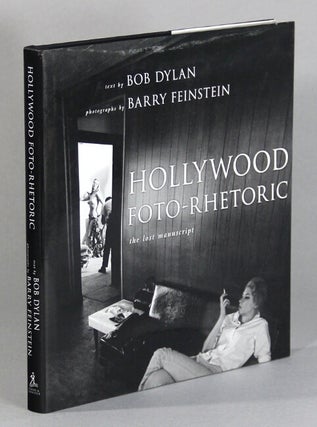 Item #60560 Hollywood foto-rhetoric. The lost manuscript. Text by Bob Dylan. Photographs by Barry...