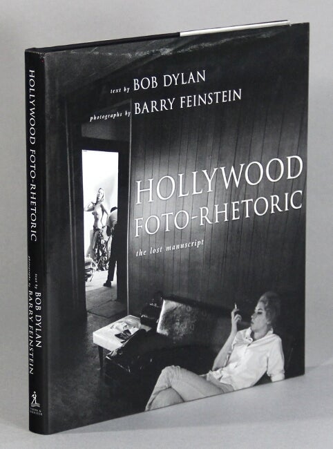 Item #60560 Hollywood foto-rhetoric. The lost manuscript. Text by Bob Dylan. Photographs by Barry Feinstein. Bob Dylan.