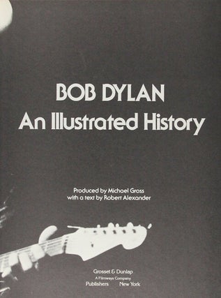 Bob Dylan. An illustrated history. Produced by Michael Gross with a text by Robert Alexander