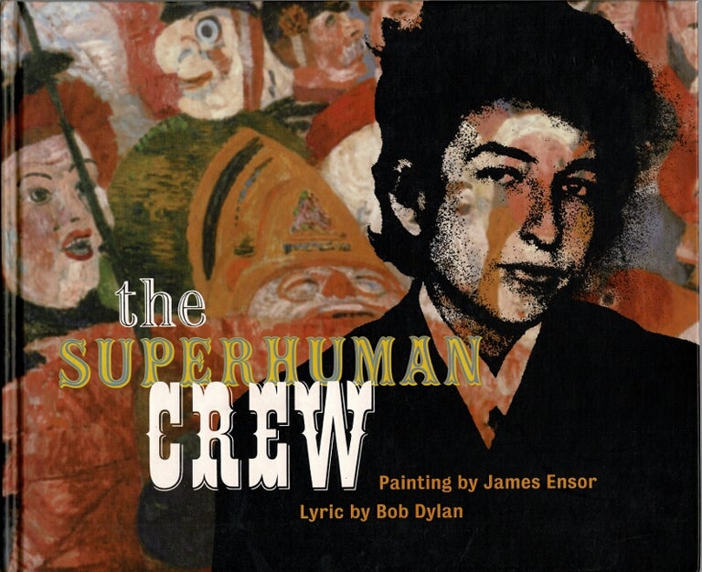 Item #60565 The superhuman crew. Painting by James Ensor. Lyric by Bob Dylan. John Harris.