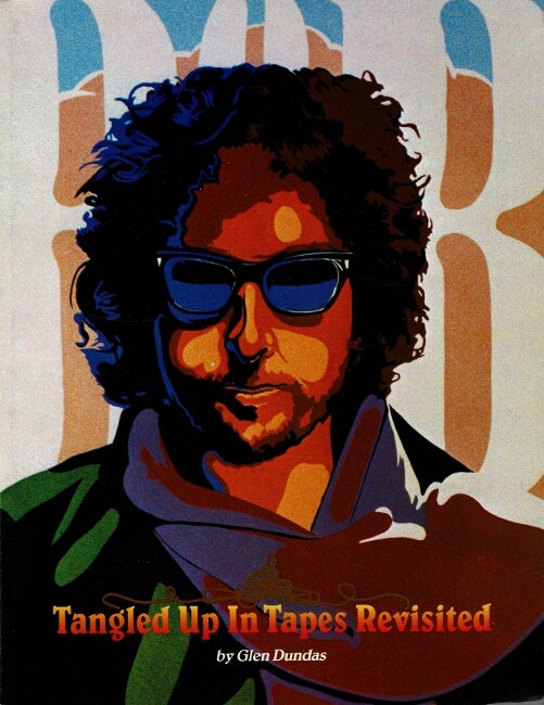 Item #60573 Tangled up in tapes revisited. A collector's guide to the recordings of Bob Dylan. Glen Dundas.
