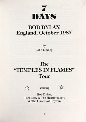 7 days. Bob Dylan. England, October 1987 ... The "Temples in Flames" tour starring Bob Dylan, Tom Petty & the Heartbreakers & the Queens of Rhythm