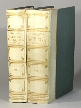 Item #60648 The art of organ-building. A comprehensive historical, theoretical, and practical...