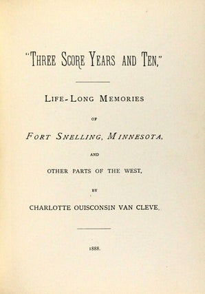 Three score years and ten, life-long memories of Fort Snelling, Minnesota, and other parts of the west