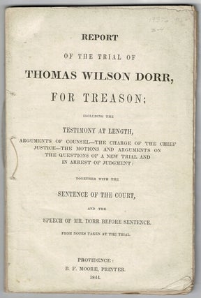 Item #60684 Report of the trial of Thomas Wilson Dorr, for treason: including the testimony at...