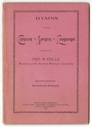 Item #60693 Hymns in the Chinook jargon language. Second edition revised and enlarged. M. Eells, Rev