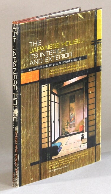 Item #60740 The Japanese house. Its interior and exterior. Kiyoko Ishimoto, Tatsuo Ishimoto.