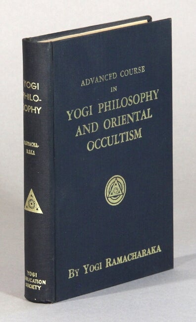 Item #60748 Advanced course in Yogi Philosophy and Oriental Occultism ... Thirtieth edition. Yogi Ramacharaka.
