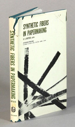 Item #60757 Synthetic fibers in papermaking. O. A. Battista