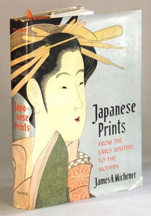 Item #60779 Japanese prints from the early masters to the modern. James Michener