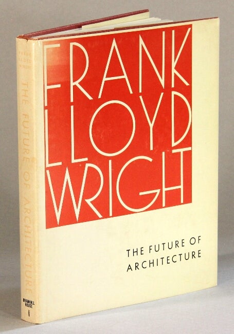 Item #60783 The future of architecture. Frank Lloyd Wright.