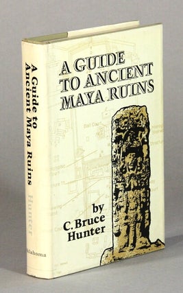 Item #60798 A guide to ancient Maya ruins. C. Bruce Hunter