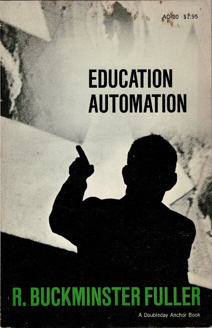 Item #60818 Education automation freeing the scholar to return to his studies ... Foreword by Charles D. Tenney. R. Buckminster Fuller.
