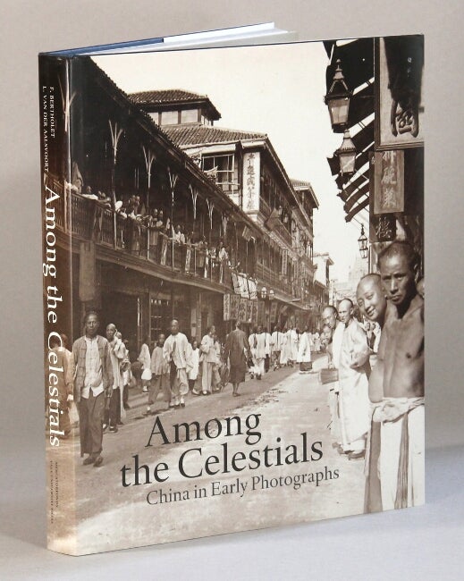 Item #60876 Among the celestials. China in early photographs. Introduction by Regine. Ferry Bertholet, Lambert van der Aalsvoort.