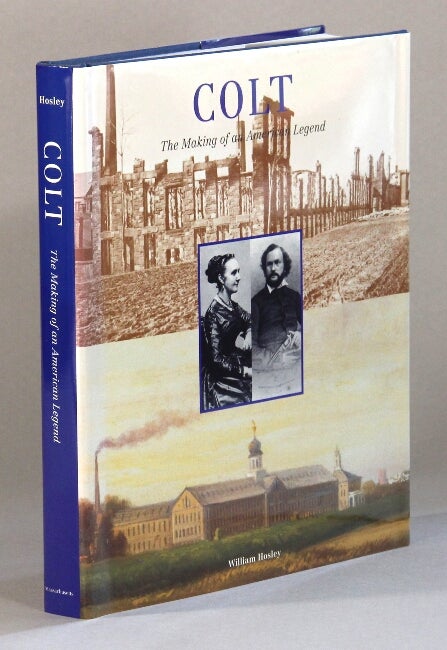 Item #60909 Colt. The making of an American legend. William Hosley.
