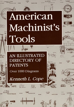 Item #60976 American machinist's tools. An illustrated directory of patents. Kenneth L. Cope