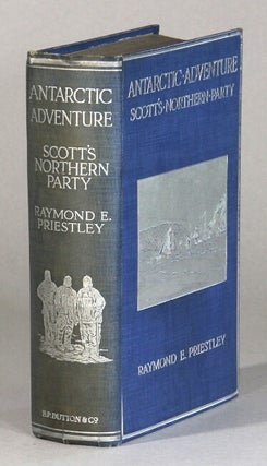 Item #61074 Antarctic adventure. Scott's northern party. Raymond E. Priestley