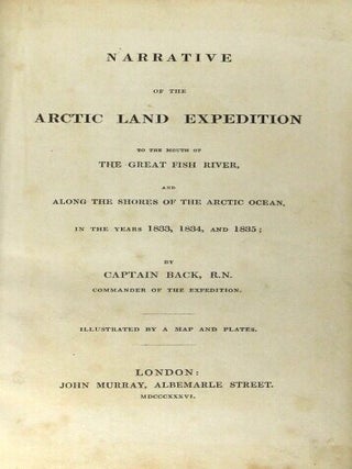 Narrative of the Arctic land expedition to the mouth of the Great Fish River, and along the shores of the Arctic Ocean in the years 1833, 1834 and 1835