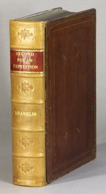 Item #61091 Narrative of a second expedition to the shores of the polar sea, in the years 1825, 1826, and 1827 ... Including an account of the progress of a detachment to the eastward, by John Richardson. John Franklin, Capt.